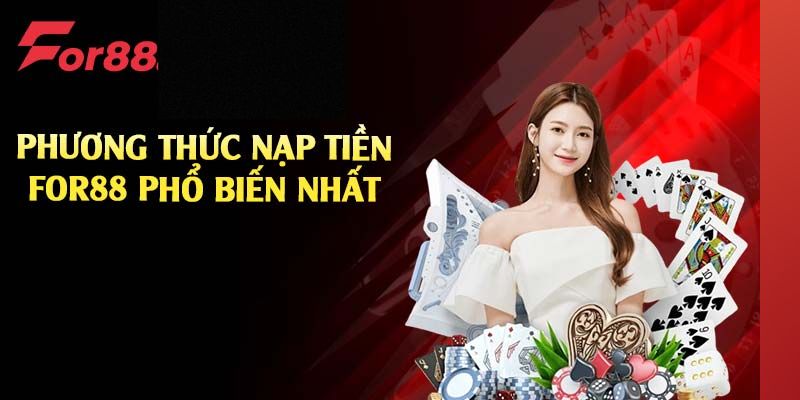 Phương thức nạp tiền For88 phổ biến được dùng